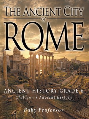 cover image of The Ancient City of Rome--Ancient History Grade 6--Children's Ancient History